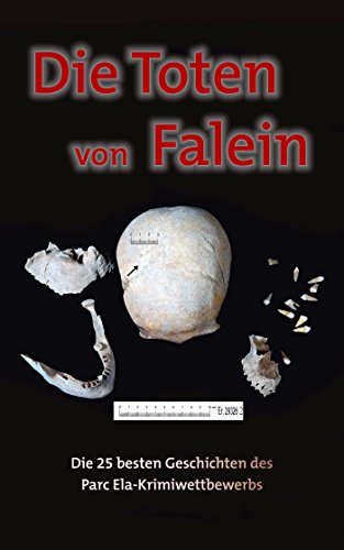 Die Toten von Falein: Die 25 besten Geschichten des Parc Ela-Krimiwettbewerbs