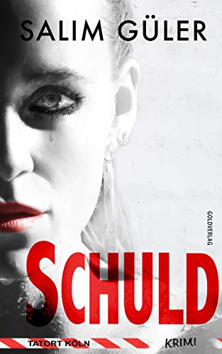 Schuld - Tatort Köln: Krimi (Köln Krimi 17)