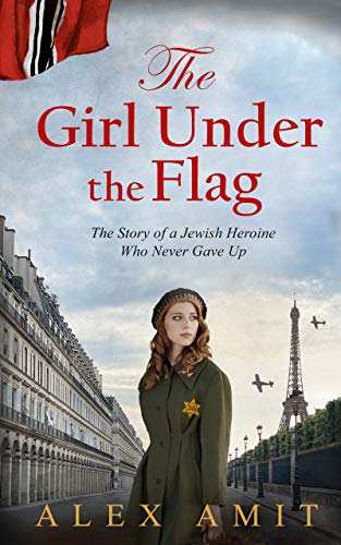 The Girl Under the Flag: Monique - The Story of a Jewish Heroine Who Never Gave Up (WW2 Girls) (English Edition)