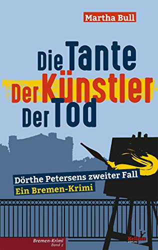 Die Tante Der Künstler Der Tod: Dörthe Petersen zweiter Fall / Ein Bremer-Krimi