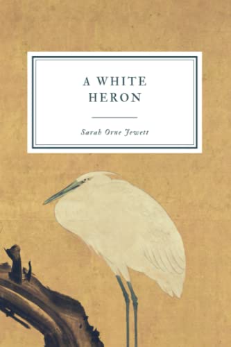 A White Heron: And Other Stories