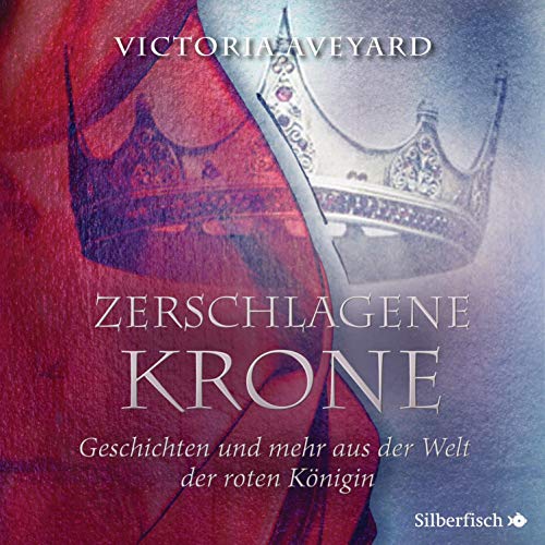 Zerschlagene Krone - Geschichten und mehr aus der Welt der roten Königin: Die Farben des Blutes 5