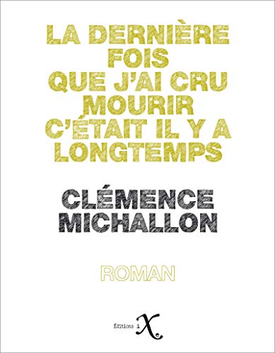 La dernière fois que j'ai cru mourir c'était il y a longtemps (French Edition)