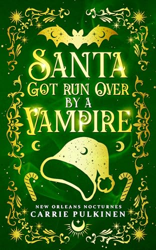 Santa Got Run Over by a Vampire: A Frightfully Funny Paranormal Romantic Comedy (New Orleans Nocturnes Book 4)