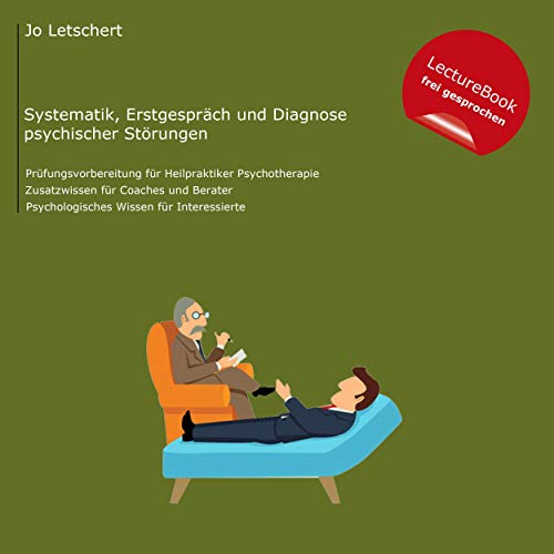 Heilpraktiker für Psychotherapie - Einteilung psychischer Störungen, Erstgespräch und Diagnose: Prüfungsvorbereitung für HeilpraktikerInnen für Psychotherapie