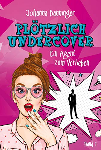 Plötzlich Undercover: Ein Agent zum Verlieben