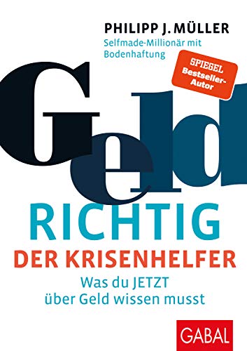 GeldRICHTIG – Der Krisenhelfer: Was du JETZT über Geld wissen musst (Dein Erfolg)