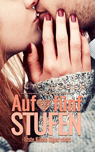 Auf fünf Stufen: Erste Küsse lügen nicht (Mitbewohner-Reihe 5)