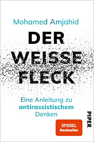 Der weiße Fleck: Eine Anleitung zu antirassistischem Denken