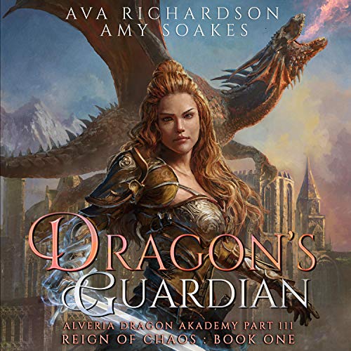 Dragon's Guardian: Alveria Dragon Akademy Part 3: Reign of Chaos, Book 1
