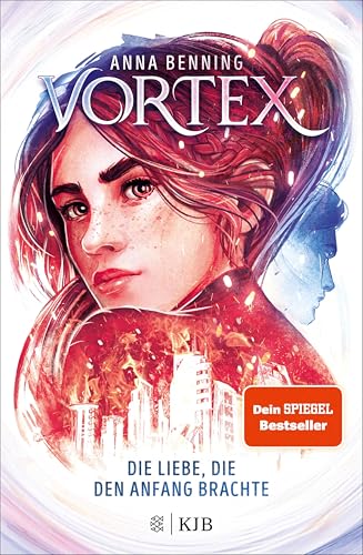 Vortex – Die Liebe, die den Anfang brachte: Band 3 | Das atemberaubende Finale der »Vortex«-Trilogie! Spannende Future-Fantasy von Anna Benning