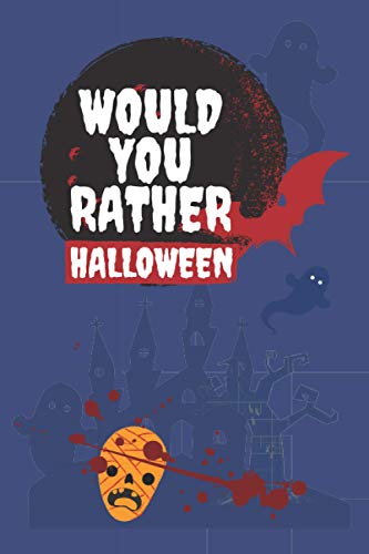 Would You Rather Halloween: Book for Kids Spooky and Silly Questions for Fun Family Games for all ages! Fully-illustrated, clean, and creepy