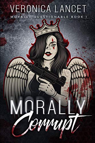 Morally Corrupt (Morally Questionable, Band 1)