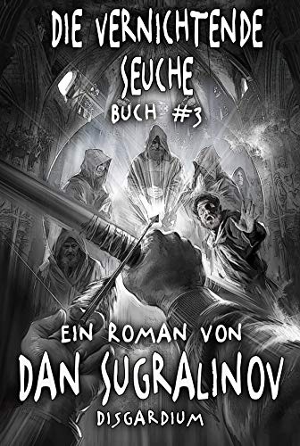 Die Vernichtende Seuche (Disgardium Buch #3): Eine dystopische LitRPG-Serie