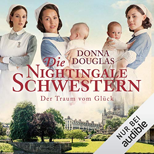 Die Nightingale-Schwestern. Der Traum vom Glück: Nightingales-Reihe 4