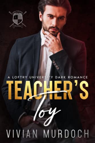Teacher's Toy: A Student/Teacher Dark Romance (Loftry University Playthings, Band 1)