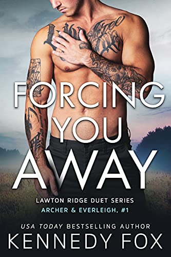 Forcing You Away: A Brother's Best Friend Small Town Romance (Archer & Everleigh, #1) (Lawton Ridge Duet Series Book 5)