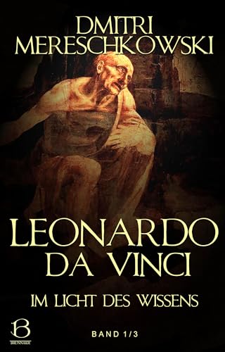 Leonardo da Vinci. Band 1: Im Licht des Wissens (Christ und Antichrist 4)