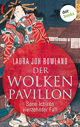 Der Wolkenpavillon: Sano Ichirōs vierzehnter Fall: Historischer Kriminalroman. Fesselnde Japan-Spannung: »Einfach meisterhaft«, sagt Publishers Weekly (Ein Fall für Sano Ichirō 14)