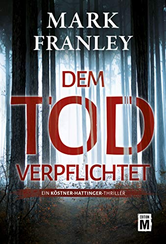 Dem Tod verpflichtet (Ein Köstner-Hattinger-Thriller 1)
