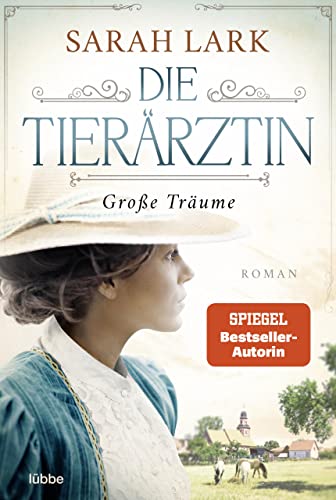 Die Tierärztin - Große Träume: Roman. Das mitreißende Schicksal zweier starker Frauen und ihrer Familien von 1906 bis 1966 (Tierärztin-Saga 1)