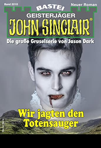 John Sinclair 2210: Wir jagten den Totensauger