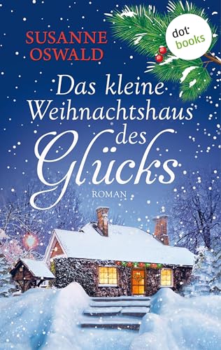 Das kleine Weihnachtshaus des Glücks: Roman | Kuschlig wie die liebste Strickdecke – ein warmherziger Wohlfühlroman der Bestsellerautorin