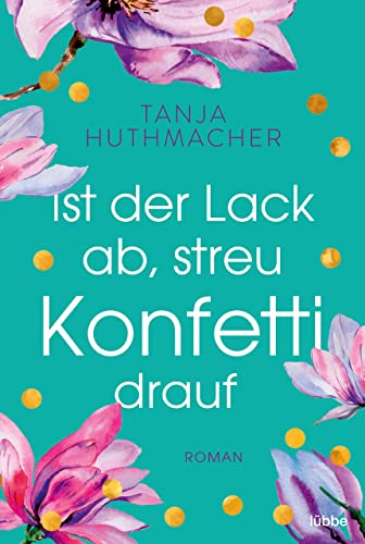 Ist der Lack ab, streu Konfetti drauf: Roman
