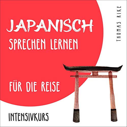 Japanisch sprechen lernen für die Reise: Intensivkurs
