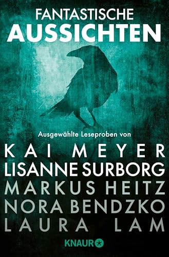 Fantastische Aussichten: Fantasy & Science Fiction bei Knaur #7: Ausgewählte Leseproben von Kai Meyer & Lisanne Surborg, Markus Heitz, Nora Bendzko, Laura Lam uvm.