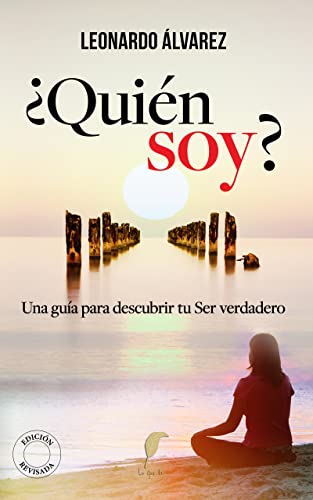 ¿Quién Soy?: Una guía para descubrir tu Ser verdadero (El Despertar del Ser nº 1)