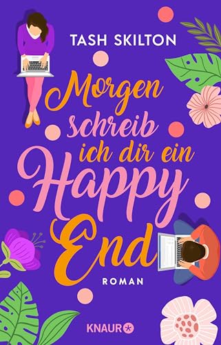 Morgen schreib ich dir ein Happy End: Roman | Zwei wie Hund und Katz – die charmanteste Liebesgeschichte des Jahres!