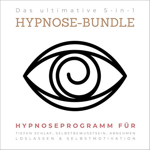 Hypnose-Programm für tiefen Schlaf, Selbstbewusstsein, Abnehmen, Loslassen & Selbstmotivation: Das ultimative 5-in-1 Hypnose-Bundle