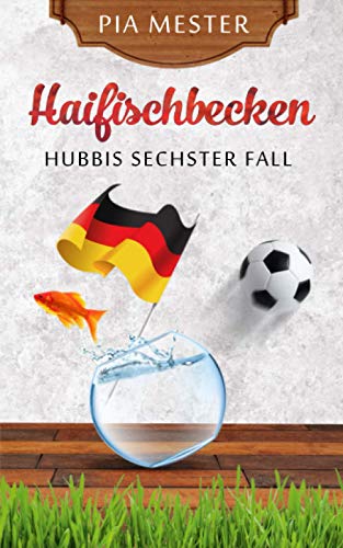 Haifischbecken: Hubbis sechster Fall (Hubbi ermittelt, Band 6)
