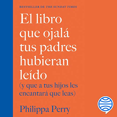 El libro que ojalá tus padres hubieran leído: (y que a tus hijos les encantará que leas)