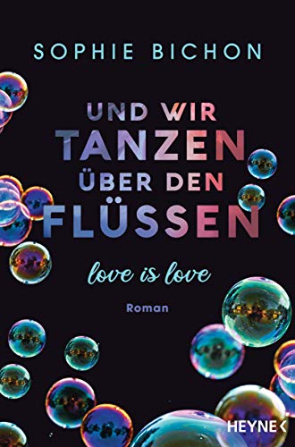 Und wir tanzen über den Flüssen: Love is Love - Roman (Love is Love-Reihe 3)