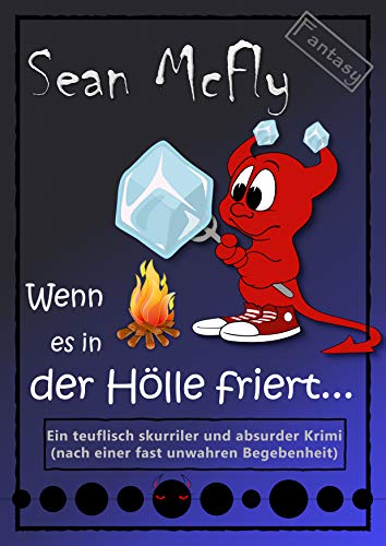 Wenn es in der Hölle friert...: Ein teuflischer Krimi (Die teuflisch skurrile Krimiserie 1)