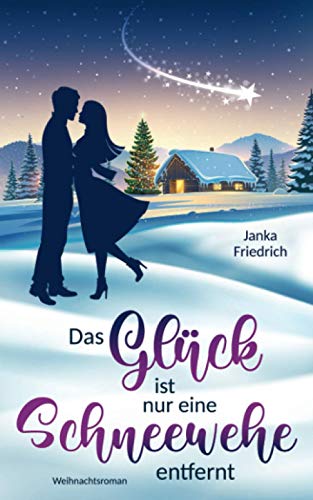 Das Glück ist nur eine Schneewehe entfernt: Weihnachtsroman