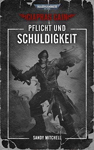 Ciaphas Cain: Pflicht und Schuldigkeit (Ciaphas Cain: Warhammer 40,000 5)