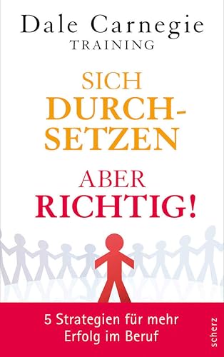Sich durchsetzen – aber richtig!: 5 Strategien für mehr Erfolg im Beruf (Dale Carnegie)
