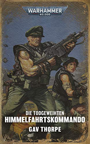 Die Todgeweihten: Himmelfahrtskommando: Die Todgeweihten 02 (Last Chancers: Warhammer 40,000 2)