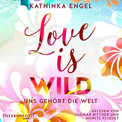 Love is wild. Uns gehört die Welt: Love is ... 3