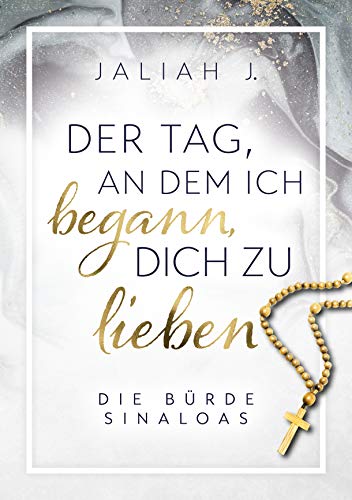 Der Tag, an dem ich begann, dich zu lieben : Eine mexikanische Kartell-Romanze: Die Bürde Sinaloas