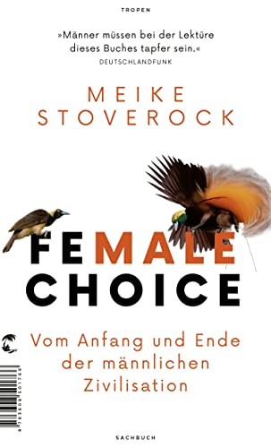Female Choice: Vom Anfang und Ende der männlichen Zivilisation