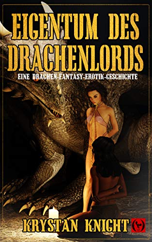 Eigentum des Drachenlords: Eine Drachen-Fantasy-Erotik-Geschichte
