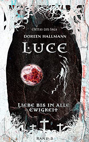 LUCE: Liebe bis in alle Ewigkeit - Romantische Urban Fantasy ( deutsch ) (Civitas Lux Saga 3)
