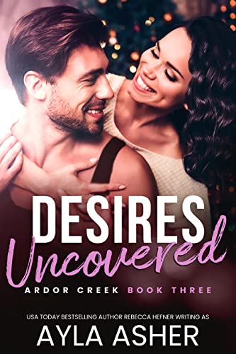 Desires Uncovered (Ardor Creek Book 3)