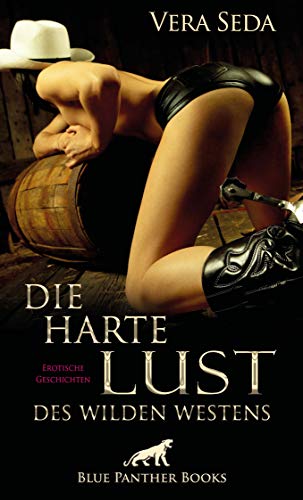 Die harte Lust des wilden Westens | Erotische Geschichten: Zwei Frauen, zwei Geschichten ... (Erotik Geschichten)