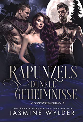 Rapunzels dunkle Geheimnisse: Eine dunkle Märchen Dreiecksromanze (Silbermond Gestaltwandler 1)