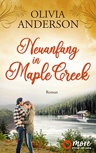 Neuanfang in Maple Creek (Die Liebe wohnt in Maple Creek 2)